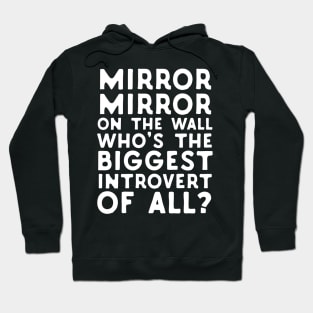 Mirror Mirror On The Wall Who's The Biggest Introvert Of All Hoodie